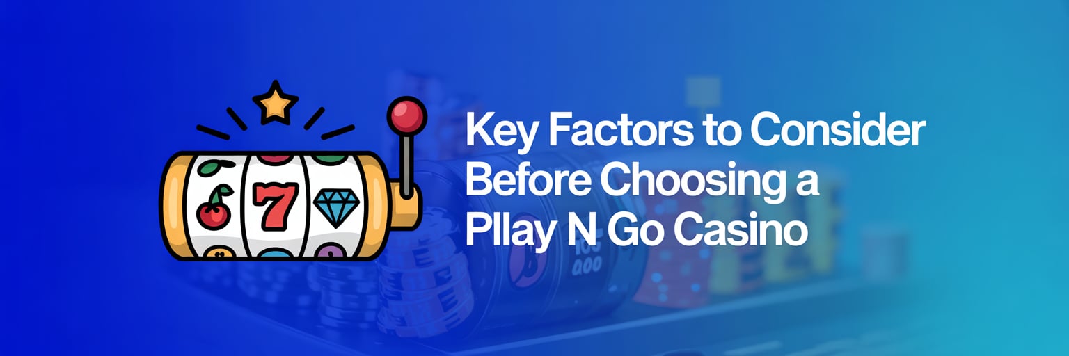 Key Factors to Consider Before Choosing a Play N Go Casino